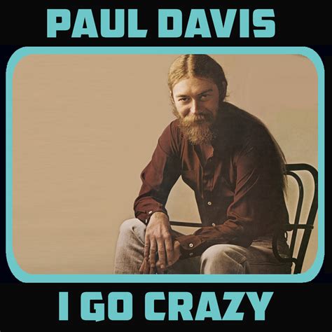 Paul Davis I Go Crazy Song Music Industry Remembering American