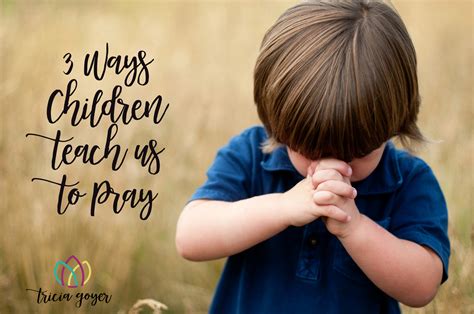 3 Ways Children Teach Us To Pray Kari Patterson Tricia Goyer