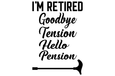 Im Retired Goodbye Tension Hello Pension Svg Cut File By Creative