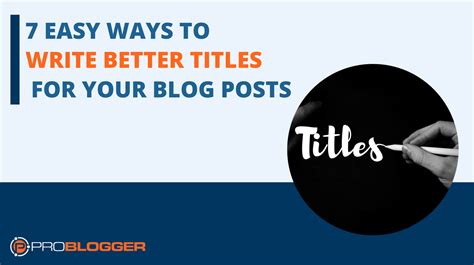 Seven Easy Ways To Write Better Titles For Your Blog Posts