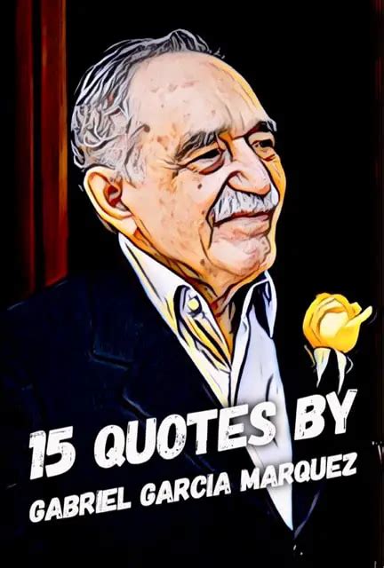 15 Quotes By Gabriel García Márquez To Inspire You Roy Sutton
