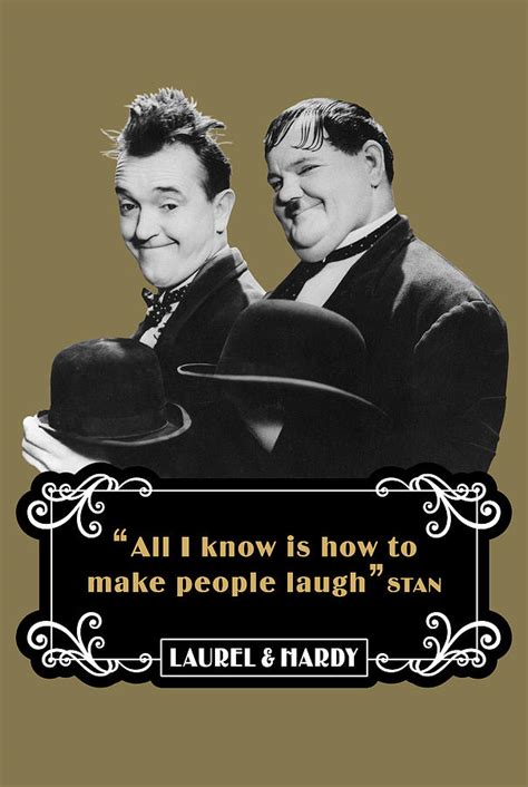 Laurel And Hardy Quotes All I Know Is How To Make People Laugh Digital Art By David Richardson