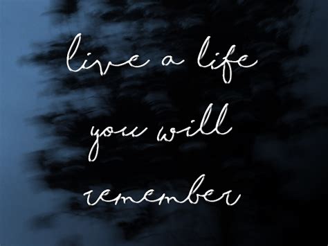 Live A Life You Will Remember By Andreaeditio On Deviantart