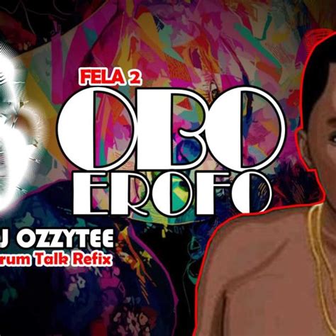 Music Fela 2 Obo Erofo Dj Ozzytee Drum Talk Refix