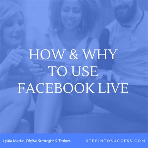 How And Why To Use Fb Live Step Into Success