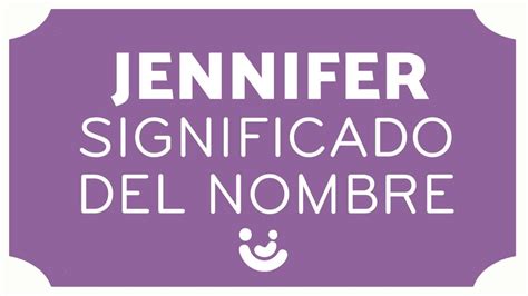 Significado Del Nombre Jennifer Origen Diminutivos Y Jennifers