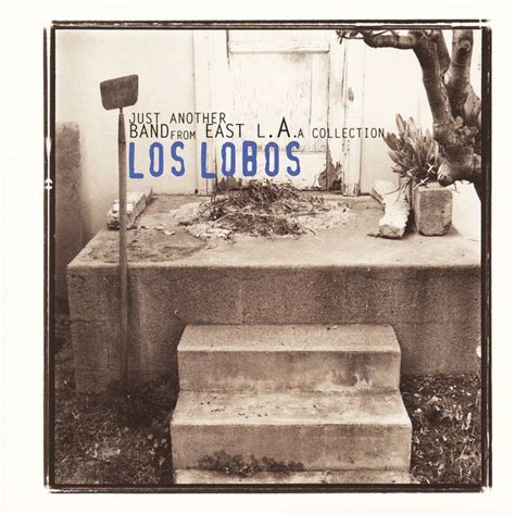 Just Another Band From East La A Collection Album By Los Lobos Lyreka