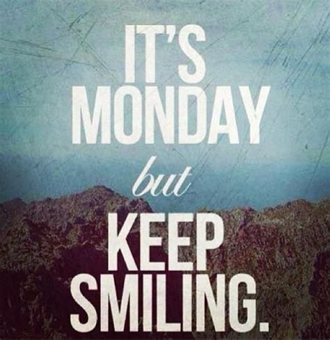 Its Monday But Keep Smiling Pictures Photos And Images For Facebook