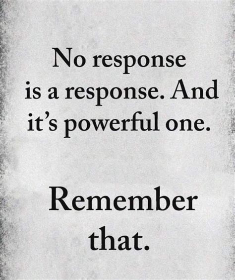 No Response Is A Response And Its Powerful One Remember That