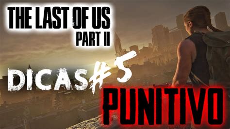 The Last Of Us Parte 2 Punitivo Dicas 5 Youtube