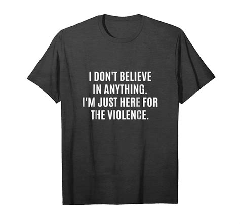 trending i don t believe in anything i m just here for the violence unisex t shirt tees design
