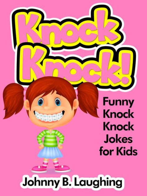Knock knock jokes aren't exclusively for children. Knock Knock!: Funny Knock Knock Jokes for Kids by Johnny B ...