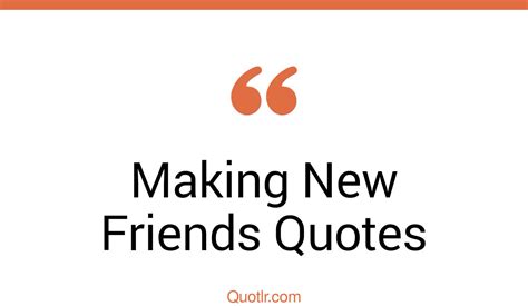 100 Viral Making New Friends Quotes That Will Unlock Your True Potential