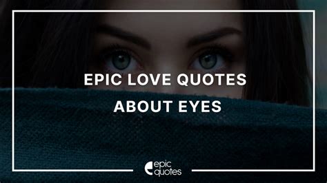 Epic Love Quotes About Eyes Epic Quotes