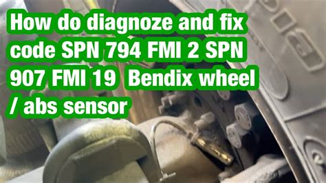 How Do Diagnose And Fix Code Spn 794 Fmi 2 Spn 907 Fmi 19 Bendix Wheel