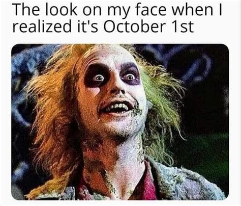 Halloween Meme The Look On My Face When I Realize Its October 1