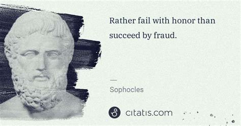 Sophocles Rather Fail With Honor Than Succeed By Fraud Citatis