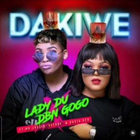 Lady Du And Dbn Gogo Dakiwe Ft Mr Jazziq Mp3 Download Fakaza
