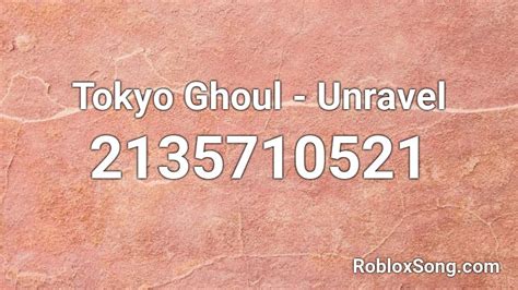 Tokyo Ghoul Unravel Roblox Id Roblox Music Codes