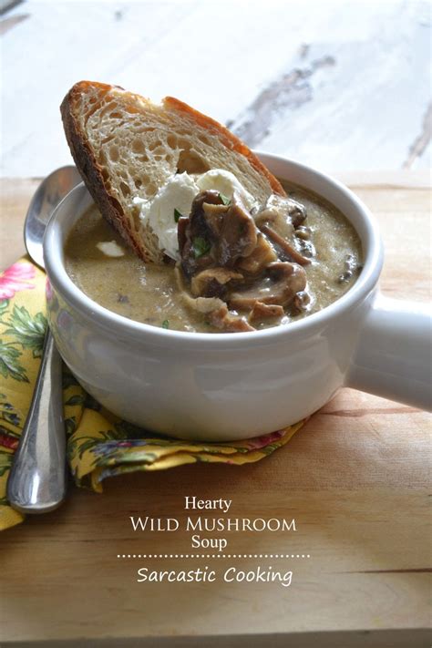 Hearty Wild Mushroom Soup Sarcastic Cooking