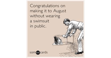 Congratulations On Making It To August Without Wearing A Swimsuit In