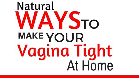 Natural Ways To Make Your Vagina Tight At Home Tighten Your Vag