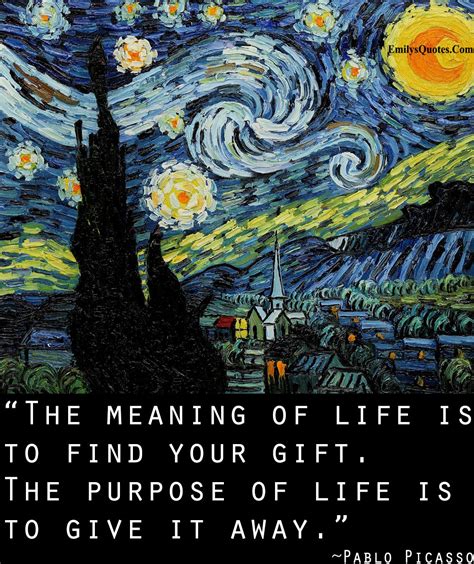 The Meaning Of Life Is To Find Your Gift The Purpose Of Life Is To