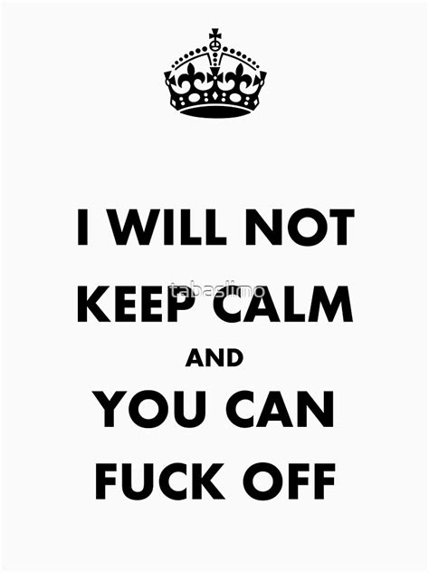 Keep Calm And Fuck Off T Shirt By Tabaslimo Redbubble