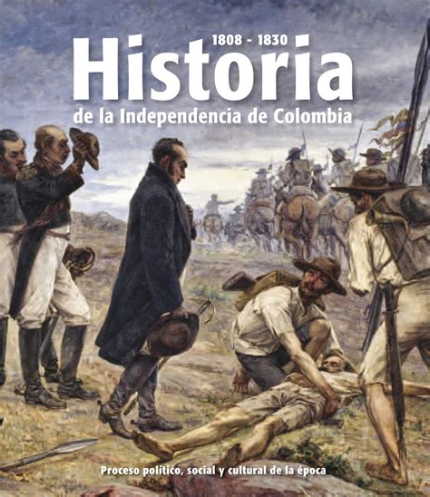 Aunque se piensa que este fue el inicio de la campaña independentista, la verdad es que es parte de un proceso que empezó a finales del siglo xviii y. MNR Ediciones - Historia de la Independencia de Colombia ...