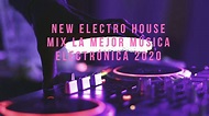New Electro House Mix La Mejor Música Electrónica 2020 - YouTube