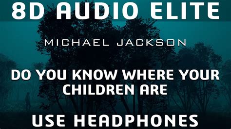 Michael Jackson Do You Know Where Your Children Are 8d Audio Elite