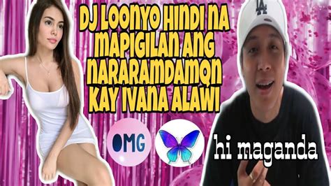 DJ LOONYO Hindi Na Mapigilan Ang Nararamdaman Kay IVANA ALAWI YouTube