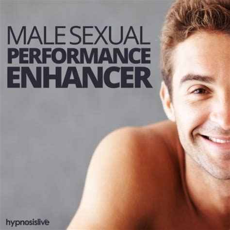 Male Sexual Performance Enhancer Hypnosis Take Your Sex Life To The Max With