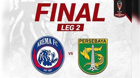 Jadwal Final Piala Presiden 2019 Persebaya Vs Arema Fc Bajul Ijo Tuan Rumah Leg Pertama 9