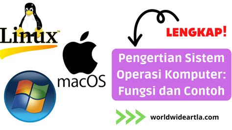 Pengertian Sistem Operasi Komputer Fungsi Dan Contoh Worldwideartla