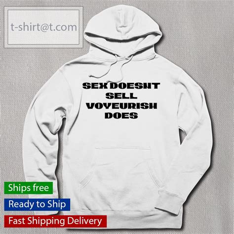 Sex Doesnt Sell Voyeurism Does Shirt Hoodie Sweater Longsleeve And V Neck T Shirt