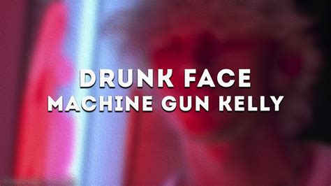 Machine Gun Kelly Drunk Face Lyrics Youtube