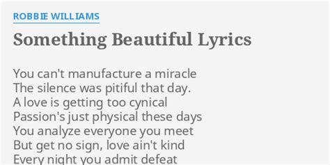 Something Beautiful Lyrics By Robbie Williams You Cant Manufacture A