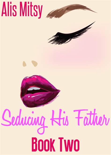 Download ~ Seducing His Father Book Two ~ By Alis Mitsy ~ Book Pdf Kindle Epub Free