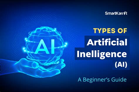 Types Of Artificial Intelligence AI A Beginners Guide SmartKarrot