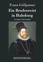 Ein Bruderzwist in Habsburg von Franz Grillparzer - Buch - buecher.de