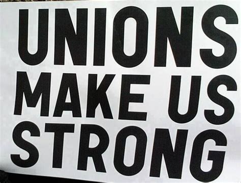 Unions Make Us Strong Labor Union Union Campaign Slogans