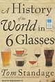 A History of the World in 6 Glasses by Tom Standage - Alibris