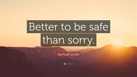 Samuel Lover Quote Better To Be Safe Than Sorry