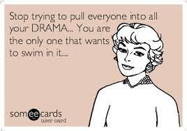 Image Result For Stop Being A Drama Queen Meme With Images Drama