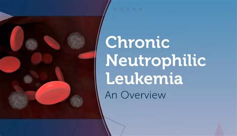 Chronic Neutrophilic Leukemia An Overview Myleukemiateam