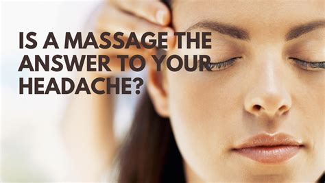 Is A Massage The Answer To Your Headache Massage To Heal