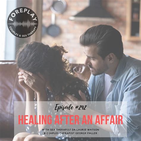 episode 292 healing after an affair foreplay radio couples and sex therapy