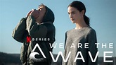 We are the wave netflix | WE ARE THE WAVE Trailer (2019) Netflix. 2020 ...