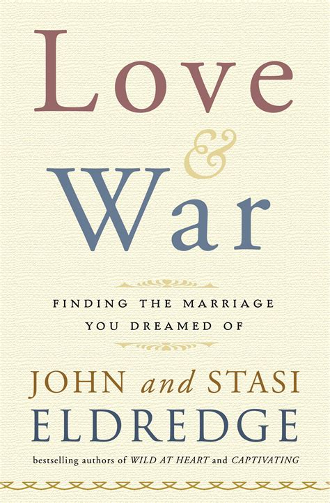 Love And War John And Stasi Eldredge Best Marriage Book Ive Read Yet